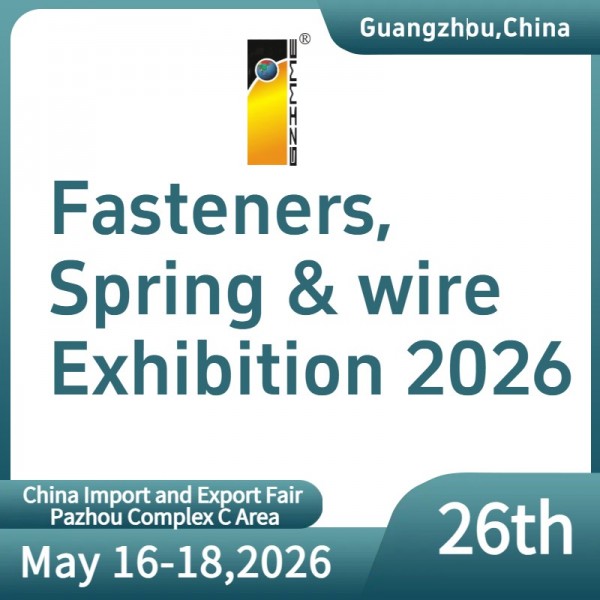 The 26th China(Guangzhou) International Fastener,Spring&Wire Exhibition