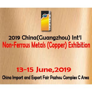 2019 China(Guangzhou) Int’l Non-Ferrous Metals (Copper) Exhibition