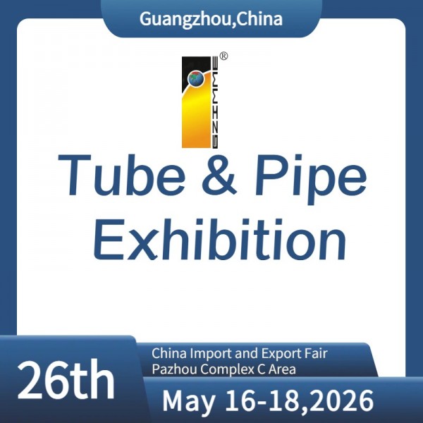 The 26th China (Guangzhou) Int'l Tube & Pipe Processing Equipment Exhibition