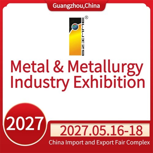 2027 China (Guangzhou) Int'l Metal & Metallurgy Industry Exhibition