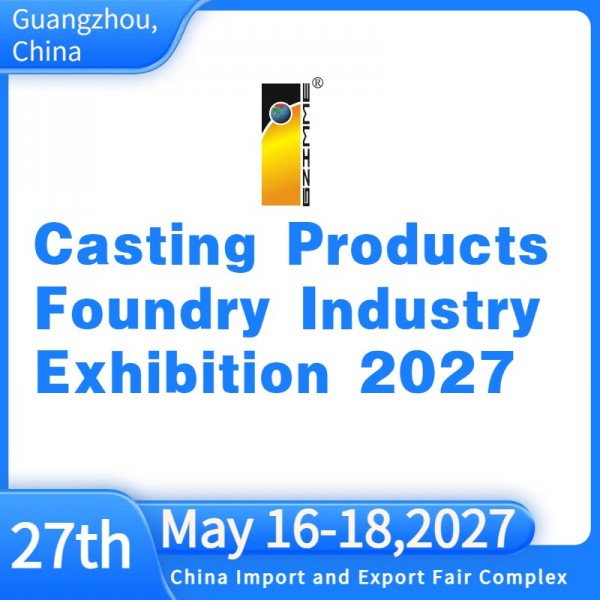 The 27th China(Guangzhou) Int'l Casting Products ,foundry Industry Exhibition