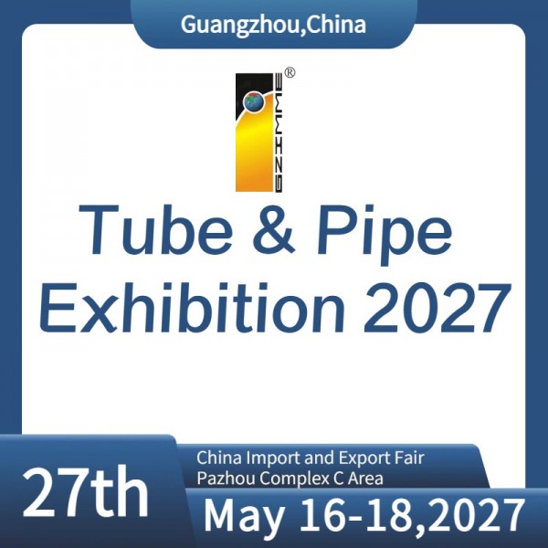 The 27th China (Guangzhou) Int'l Tube & Pipe Processing Equipment Exhibition