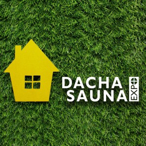 DACHA+SAUNA EXPO - International Exhibition of Country Lifestyle and Sauna market