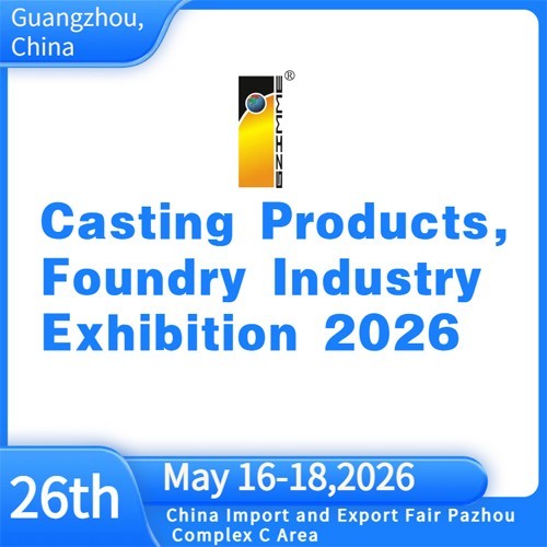 The 26th China(Guangzhou) Int'l Casting  Products ,foundry  Industry  Exhibition